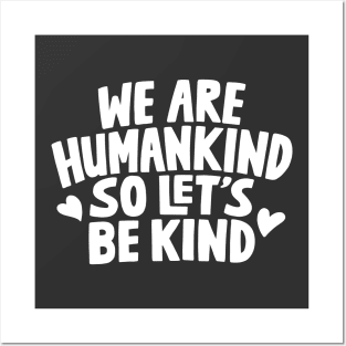 We Are Humankind So Lets Be Kind Posters and Art